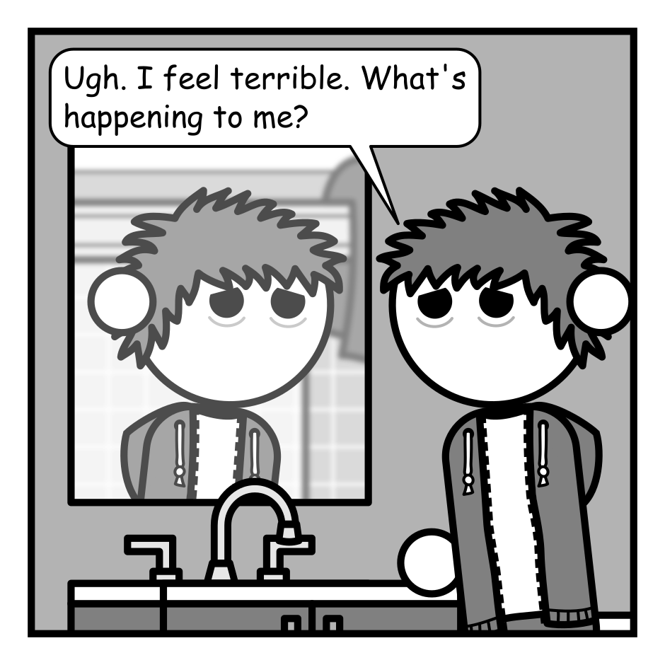 A 4 panel grayscale comic featuring a man with messy hair (Jim) in a bathroom looking ill.
Panel 1.
Jim is looking in the bathroom mirror leaning on the counter.
Jim: Ugh. I feel terrible. What's happening to me?
Panel 2.
The grim reaper (Death) appears from panel left, startling Jim.
Death: I'm sorry. Your time is short.
Jim: AAAAAAAAAAAAH!
Death: You are rapidly spiraling towards the inevitable terminus of all living things.
Panel 3.
We cut in close as Death leans in close to Jim.
Death: It's called Carcinisation. You're turning into a crab.
Panel 4.
Jim is gesturing, looking ill and confused, while Death looks angry.
Jim: What?! Huh!? Aren't... aren't you the specter of death?
Death: I can have two jobs!